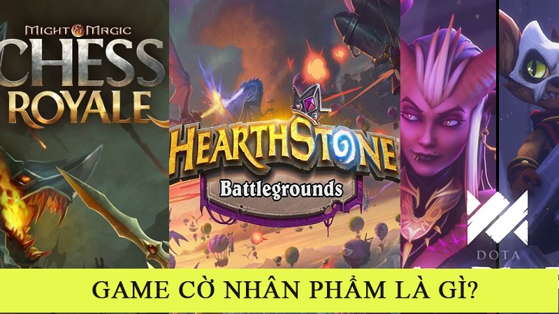 Cờ nhân phẩm (Auto Chess) là gì? Top 9 game cờ nhân phẩm hay nhất