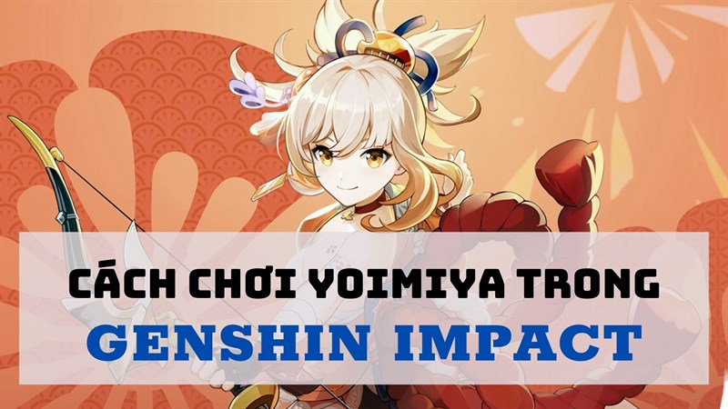 Cách chơi, build bộ thánh di vật cho Yoimiya - Genshin Impact