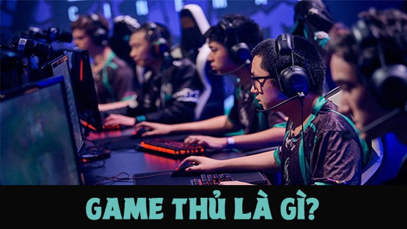 Game thủ là gì? Tuyển thủ game liệu có là một nghề hấp dẫn