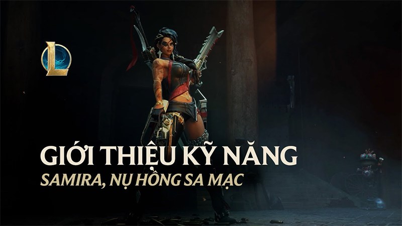 Tướng mới LOL: Samira - Nụ Hồng Sa Mạc | Giới thiệu bộ kỹ năng đẩy đủ